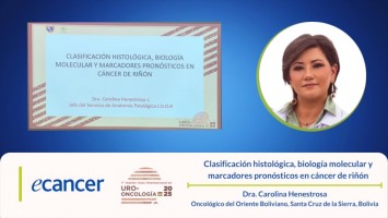 Clasificación histológica, biología molecular y marcadores pronósticos en cáncer de riñón ( Dra. Carolina Henestrosa - Oncológico del Oriente Boliviano, Santa Cruz de la Sierra, Bolivia )