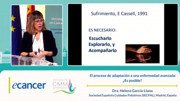 El Proceso e adaptacion a una enfermedad avanzada ¿Es Posible? ( Dra. Helena Garcia-Llana - Sociedad Española de Cuidados Paliativos (SECPAL), España )