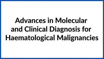 Advances in Molecular and Clinical Diagnosis for Haematological Malignancies
