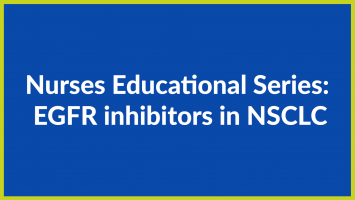 Nurses Educational Series: EGFR inhibitors in NSCLC