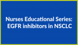 Nurses Educational Series: EGFR inhibitors in NSCLC